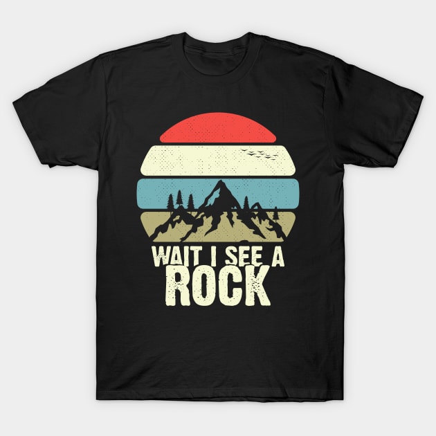 WAIT I See A Rock Funny Mineral Geology Retro Gift idea Geophisicist T-Shirt by bubbleshop